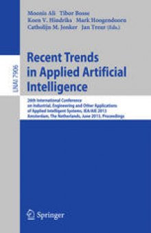 Recent Trends in Applied Artificial Intelligence: 26th International Conference on Industrial, Engineering and Other Applications of Applied Intelligent Systems, IEA/AIE 2013, Amsterdam, The Netherlands, June 17-21, 2013. Proceedings