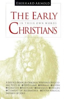 The Early Christians: In Their Own Words