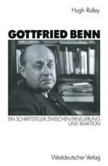 Gottfried Benn: Ein Schriftsteller zwischen Erneuerung und Reaktion