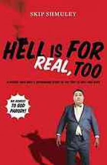 Hell is for real, too : a middle-aged accountant's astounding story of his trip to Hell and back
