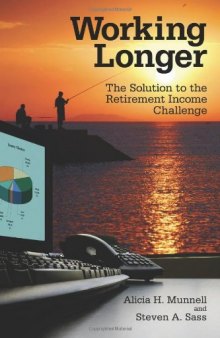 Working Longer: The Solution to the Retirement Income Challenge