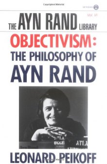 Objectivism: The Philosophy of Ayn Rand (The Ayn Rand Library, Volume 6)  