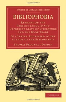 Bibliophobia: Remarks on the Present Languid and Depressed State of Literature and the Book Trade. In a Letter Addressed to the Author of the Bibliomania