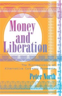 Money and Liberation - The Micropolitics of Alternative Currency Movements