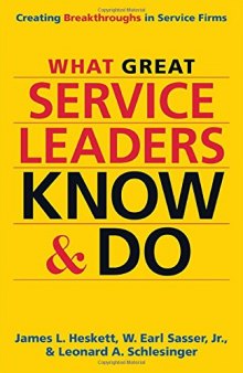 What Great Service Leaders Know and Do: Creating Breakthroughs in Service Firms