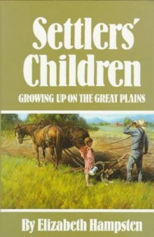 Settlers' Children: Growing Up on the Great Plains