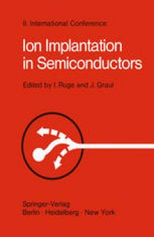 Ion Implantation in Semiconductors: Proceedings of the II. International Conference on Ion Implantation in Semiconductors, Physics and Technology, Fundamental and Applied Aspects May 24–28, 1971, Garmisch-Partenkirchen, Bavaria, Germany