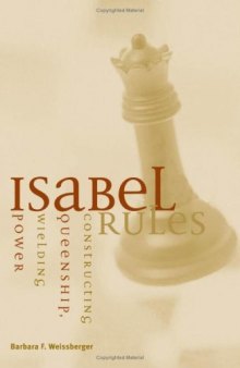 Isabel Rules: Constructing Queenship, Wielding Power