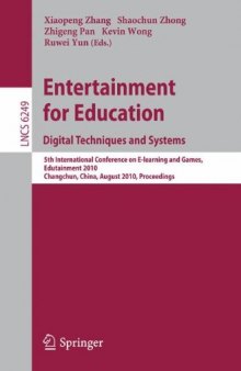 Entertainment for Education. Digital Techniques and Systems: 5th International Conference on E-learning and Games, Edutainment 2010, Changchun, China, August 16-18, 2010. Proceedings