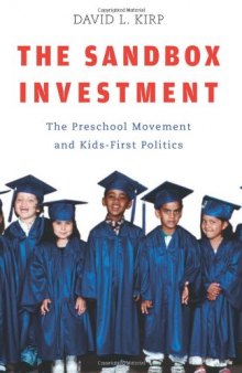 The Sandbox Investment: The Preschool Movement and Kids-First Politics