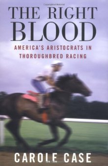 The Right Blood: America's Aristocrats in Thoroughbred Racing