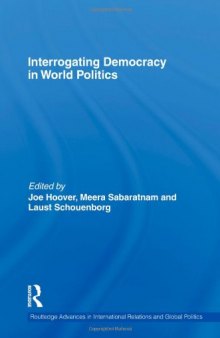Interrogating Democracy in World Politics (Routledge Advances in International Relations and Global Politics)  
