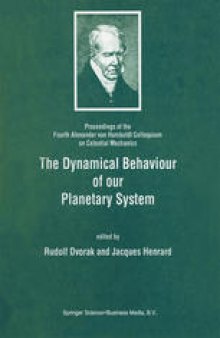The Dynamical Behaviour of our Planetary System: Proceedings of the Fourth Alexander von Humboldt Colloquium on Celestial Mechanics
