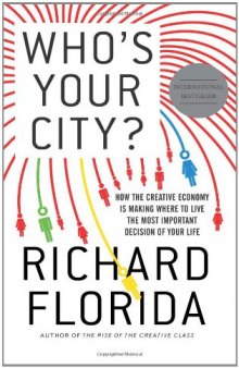 Who’s Your City?: How the Creative Economy Is Making Where to Live the Most Important Decision of Your Life