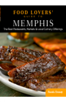 Food Lovers' Guide to® Memphis. The Best Restaurants, Markets & Local Culinary Offerings