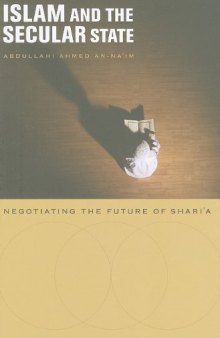 Islam and the Secular State: Negotiating the Future of Shari a