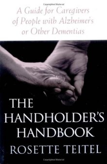 The handholder's handbook: a guide to caregivers of people with Alzheimer's or other dementias  
