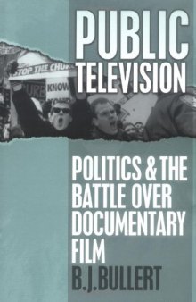 Public Television: Politics and the Battle over Documentary Film (Communications, Media and Culture Series)