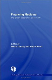 Financing Medicine: The British experience since 1750 (Studies in the Social History of Medicine)
