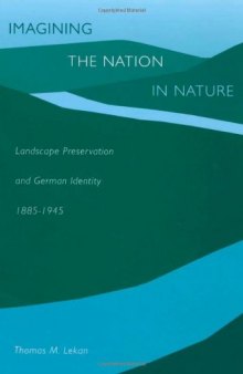 Imagining the Nation in Nature: Landscape Preservation and German Identity, 1885-1945