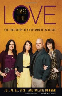 Love Times Three: Our True Story of a Polygamous Marriage  