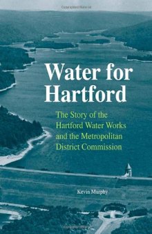 Water for Hartford: The Story of the Hartford Water Works and the Metropolitan District Commission