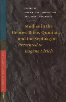 Studies in the Hebrew Bible, Qumran, and the Septuagint: Essays Presented to Eugene Ulrich on the Occasion of His Sixty-Fifth Birthday