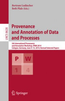 Provenance and Annotation of Data and Processes: 5th International Provenance and Annotation Workshop, IPAW 2014, Cologne, Germany, June 9-13, 2014. Revised Selected Papers
