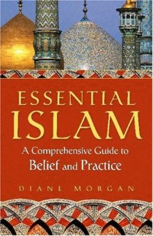 Essential Islam: A Comprehensive Guide to Belief and Practice