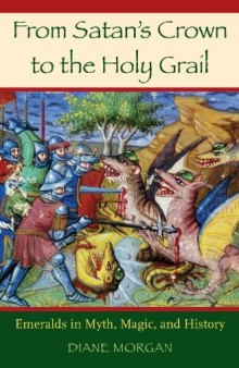 From Satan's Crown to the Holy Grail: Emeralds in Myth, Magic, and History