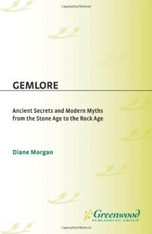 Gemlore: Ancient Secrets and Modern Myths from the Stone Age to the Rock Age