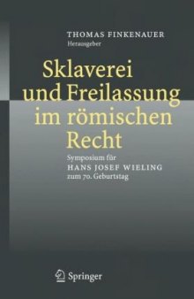 Sklaverei und Freilassung im romischen Recht: Symposium fur Hans Josef Wieling zum 70. Geburtstag