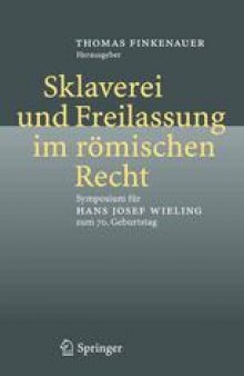Sklaverei und Freilassung im römischen Recht: Symposium für Hans Josef Wieling zum 70. Geburtstag