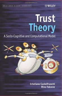 Trust Theory: A Socio-Cognitive and Computational Model (Wiley Series in Agent Technology)