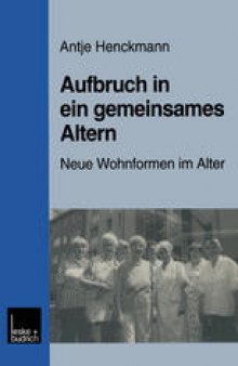 Aufbruch in ein gemeinsames Altern: Neue Wohnformen im Alter am Beispiel des Modellprojektes „Nachbarschaftlich leben für Frauen im Alter“