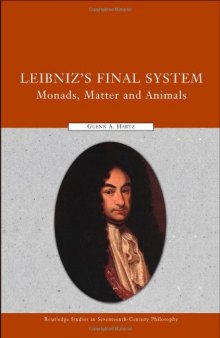 Leibniz's Final System: Monads, Matter, and Animals (Routledge Studies in Seventeenth Century Philosophy)