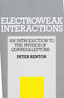Electroweak Interactions: an Introduction to the Physics of Quarks and Leptons