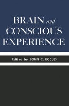 Brain and Conscious Experience: Study Week September 28 to October 4, 1964, of the Pontificia Academia Scientiarum