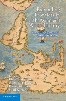 Expanding Frontiers in South Asian and World History: Essays in Honour of John F. Richards