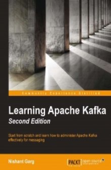 Learning Apache Kafka, 2nd Edition: Start from scratch and learn how to administer Apache Kafka effectively for messaging
