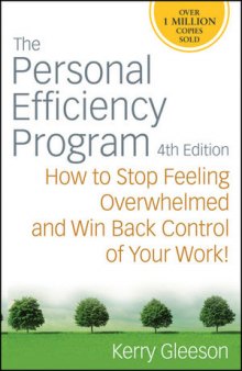 The Personal Efficiency Program: How to Stop Feeling Overwhelmed and Win Back Control of Your Work!, Fourth Edition