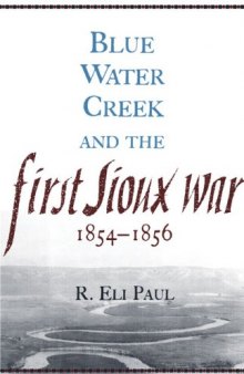 Blue Water Creek and the First Sioux War, 1854 - 1856 (Campaigns and Commanders, 6)