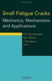 Small fatigue cracks: mechanics, mechanisms, and applications: proceedings of the Third Engineering Foundation International Conference, Turtle Bay Hilton, Oahu, Hawaii, December 6-11, 1998