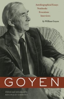 Goyen: Autobiographical Essays, Notebooks, Evocations, Interviews (Harry Ransom Humanities Research Center Imprint Series)