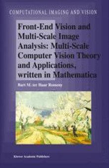 Front-End Vision and Multi-Scale Image Analysis: Multi-Scale Computer Vision Theory and Applications, written in Mathematics
