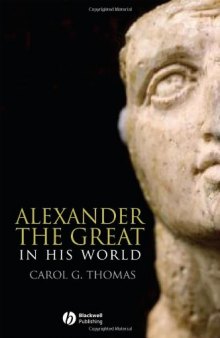 Alexander the Great in His World (Blackwell Ancient Lives)