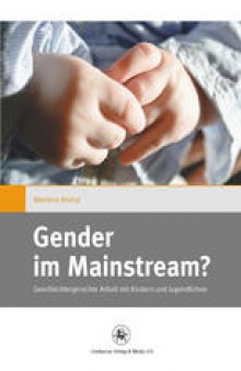 Gender im Mainstream?: Geschlechtergerechte Arbeit mit Kindern und Jugendlichen