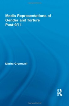Media Representations of Gender and Torture Post-9 11 (Routledge Studies in Rhetoric and Communication)