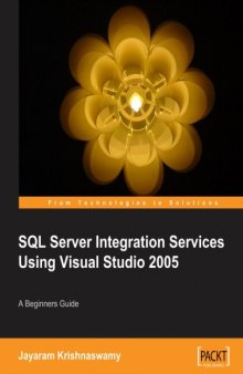 Beginners Guide To SQL Server integration services using Visual Studio 2005: a beginners guide
