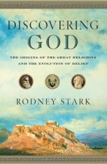 Discovering God: The Origins of the Great Religions and the Evolution of Belief